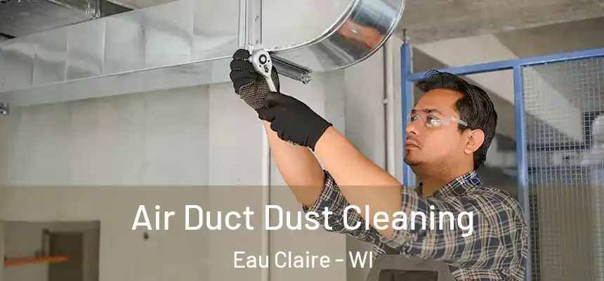  Air Duct Dust Cleaning Eau Claire - WI