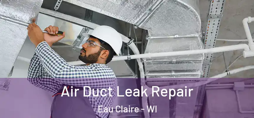  Air Duct Leak Repair Eau Claire - WI