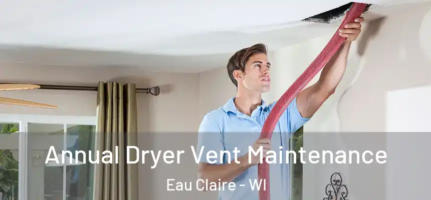 Annual Dryer Vent Maintenance Eau Claire - WI