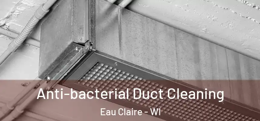 Anti-bacterial Duct Cleaning Eau Claire - WI