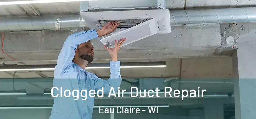Clogged Air Duct Repair Eau Claire - WI