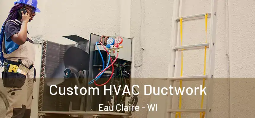  Custom HVAC Ductwork Eau Claire - WI