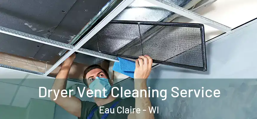  Dryer Vent Cleaning Service Eau Claire - WI