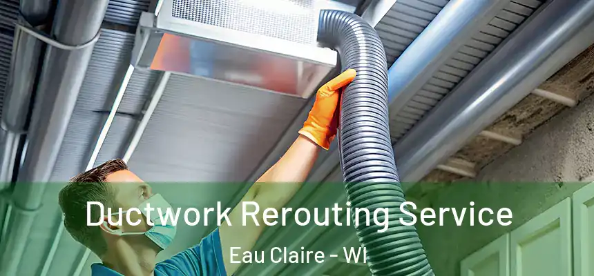  Ductwork Rerouting Service Eau Claire - WI