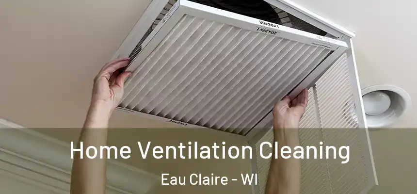 Home Ventilation Cleaning Eau Claire - WI
