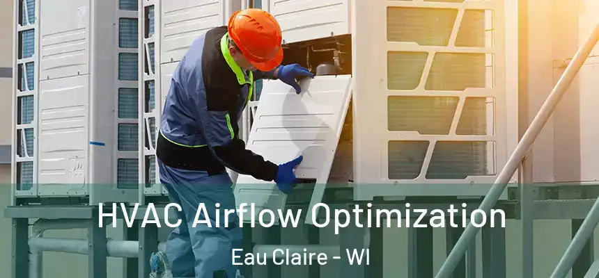  HVAC Airflow Optimization Eau Claire - WI