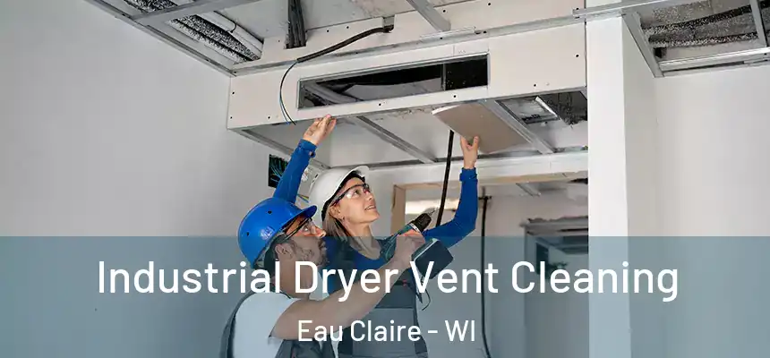  Industrial Dryer Vent Cleaning Eau Claire - WI