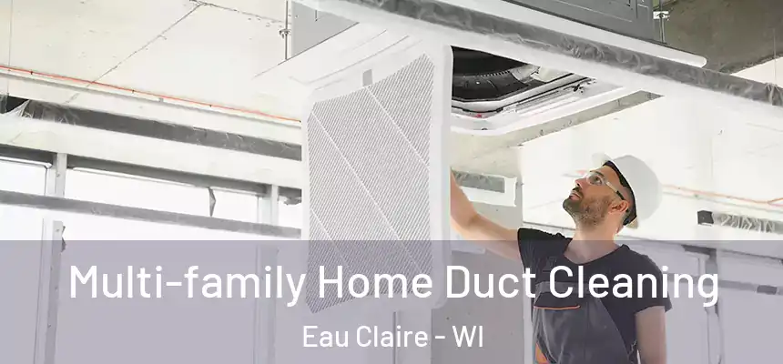 Multi-family Home Duct Cleaning Eau Claire - WI