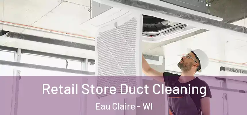 Retail Store Duct Cleaning Eau Claire - WI