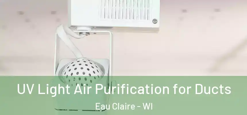  UV Light Air Purification for Ducts Eau Claire - WI
