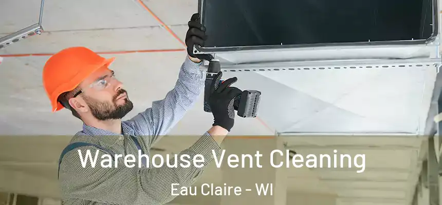 Warehouse Vent Cleaning Eau Claire - WI