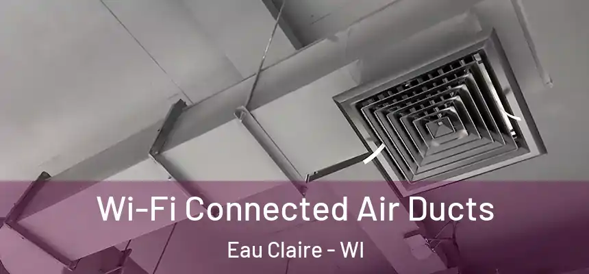  Wi-Fi Connected Air Ducts Eau Claire - WI